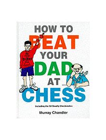 How to Beat Your Dad at Chess - 9781901983050