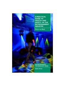 A Practical Guide to Health and Safety in the Entertainment Industry - 9781904031048