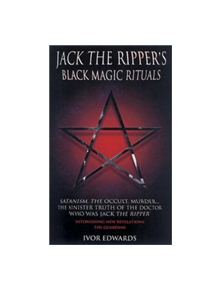 Jack the Ripper's Black Magic Rituals - 9781904034278