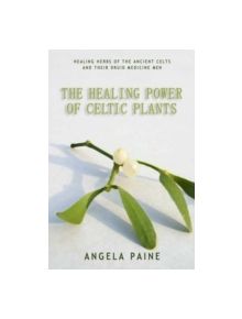 The Healing Power of Celtic Plants - 9781905047628