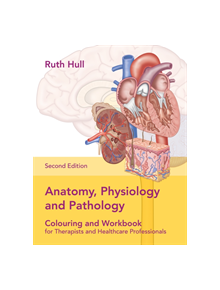 Anatomy, Physiology and Pathology Colouring and Workbook for Therapists and Healthcare Professionals - 9781905367986