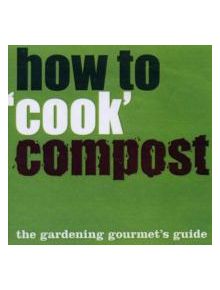 How to 'Cook' Compost - 9781905400577