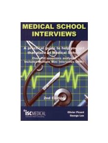 Medical School Interviews: a Practical Guide to Help You Get That Place at Medical School - Over 150 Questions Analysed. Incl