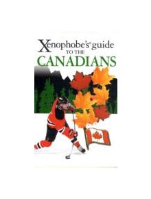 The Xenophobe's Guide to the Canadians - 9781906042257