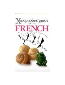 The Xenophobe's Guide to the French - 9781906042325