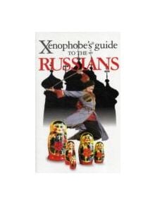 The Xenophobe's Guide to the Russians - 9781906042462