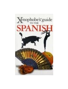 The Xenophobe's Guide to the Spanish - 9781906042486