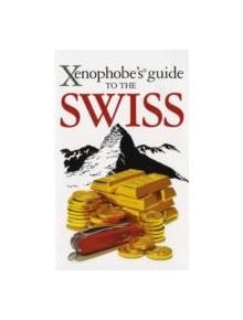 The Xenophobe's Guide to the Swiss - 9781906042509