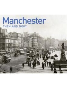 Manchester Then and Now - 9781906388362