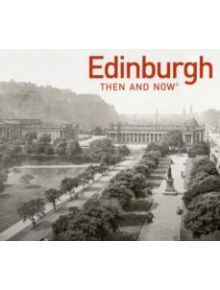 Edinburgh Then and Now - 9781906388379