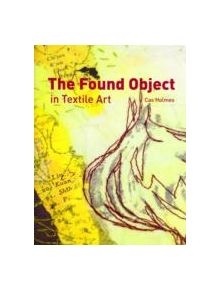 The Found Object in Textile Art - 9781906388461