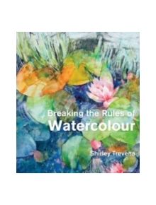 Breaking the Rules of Watercolour - 9781906388836