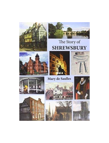 The Story of Shrewsbury - 9781906663681