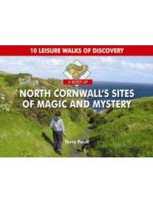 A Boot Up North Cornwall's Sites of Magic and Mystery - 9781906887933