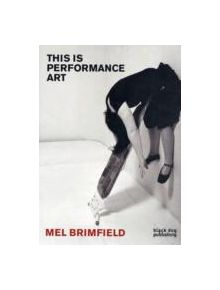 This Is Performance Art: Mel Brimfield - 9781907317354