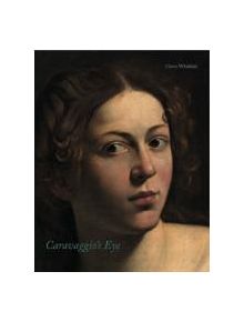 Caravaggio'S Eye - 9781907372100