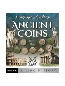 An Introductory Guide to Collecting Ancient Greek and Roman Coins - 9781907427657