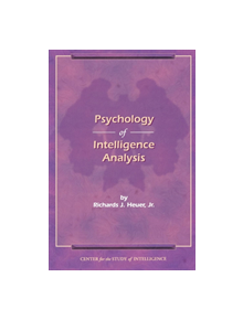 The Psychology of Intelligence Analysis - 341241 - 9781907521041