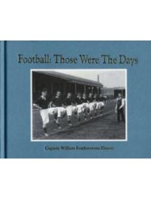 Football: Those Were the Days - 9781907554445