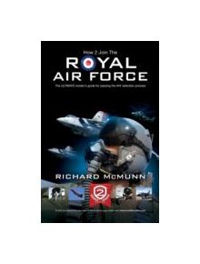 How to Join the Royal Air Force: the Insider's Guide - 9781907558580