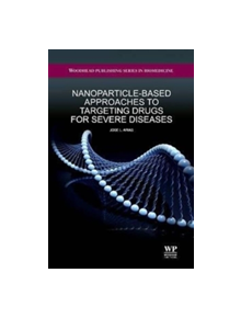 Nanoparticle-Based Approaches to Targeting Drugs                for Severe Diseases - 9781907568114