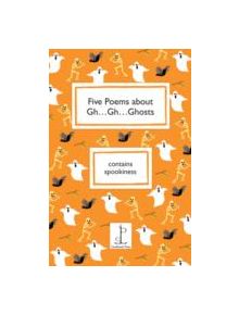 Five Poems About Gh...Gh...Ghosts - 9781907598227