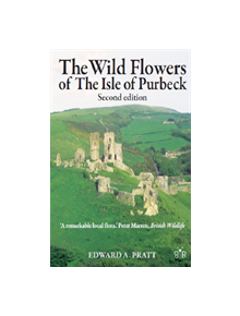 The Wild Flowers of the Isle of Purbeck - Second Edition - 9781908241450