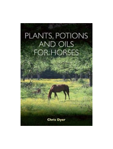 Plants, Potions and Oils for Horses - 9781908809582