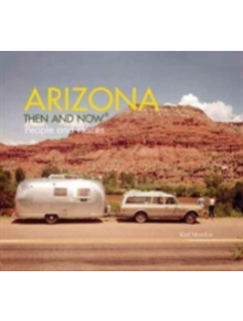 Arizona Then and Now (R) - 9781909108660