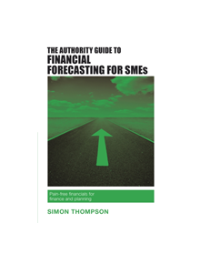 The Authority Guide to Financial Forecasting for SMEs - 9781909116634