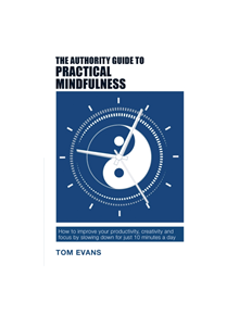 The Authority Guide to Practical Mindfulness - 9781909116733