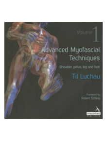 Advanced Myofascial Techniques: Shoulder, Pelvis, Leg and Foot 1 - 9781909141162