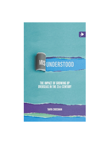 Misunderstood: The Impact of Growing Up Overseas in the 21st Century - 9781909193857