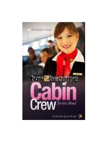 How to Become Cabin Crew: The Insider's Guide - 9781909229020