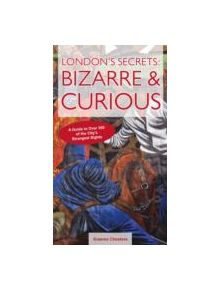 London's Secrets: Bizarre & Curious - 9781909282582