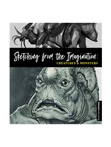 Sketching from the Imagination: Creatures & Monsters - 9781909414877