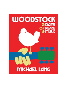 Woodstock: 3 Days Of Peace & Music - 9781909526624