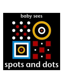 Baby Sees: Spots and Dots - 9781909763029