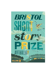 Bristol Short Story Prize Anthology Volume 11 - 33621 - 9781910089781