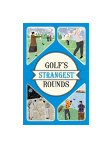 Golf's Strangest Rounds - 9781910232934