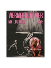 Werner Buttner: My Looting Eye - 9781910433836