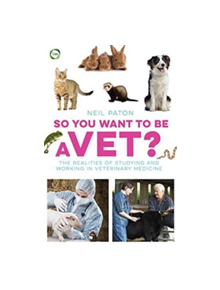 So You Want to Be a Vet - 9781910455081