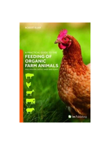 A Practical Guide to the Feeding of Organic Farm Animals - 9781910455708