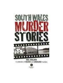 South Wales Murder Stories: Recalling the Events of Some of South Wales - 9781910551172