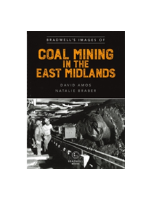 Bradwell's Images of Coal Mining in the East Midlands - 9781910551875