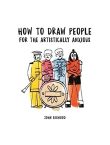 How to Draw People for the Artistically Anxious - 9781910552766