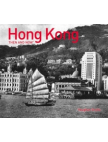 Hong Kong Then and Now (R) - 9781910904084