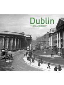 Dublin Then and Now (R) - 9781910904848