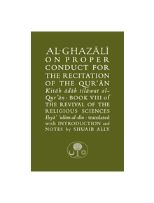 Al-Ghazali on Proper Conduct for the Recitation of the Qur'an - 9781911141433