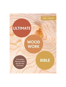 Ultimate Woodwork Bible - 9781911163435